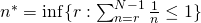 n^*=\inf\{r:\sum_{n=r}^{N-1}\frac{1}{n}\le1\}